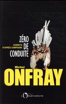 Couverture du livre « Zéro de conduite ; carnet d'après campagne » de Michel Onfray aux éditions L'observatoire