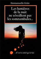 Couverture du livre « Les lumieres de la nuit ne reveillent pas les somnambules » de Emmanuelle Grun aux éditions Bookelis