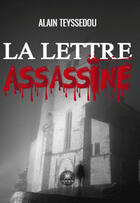 Couverture du livre « La lettre assassine » de Alain Teyssedou aux éditions Le Lys Bleu