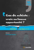 Couverture du livre « Gaz de schiste : vraie ou fausse opportunité ? » de No Fracking France et Ipfen et Jean Ropers et Pascal Baylocq aux éditions Le Muscadier