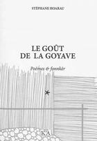Couverture du livre « Le goût de la goyave ; poèmes & fonnkèr » de Stephane Hoarau aux éditions K'a