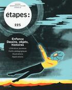 Couverture du livre « REVUE ETAPES N.225 ; enfance ; dessins, objets, histoires » de Revue Etapes aux éditions Etapes Pyramid