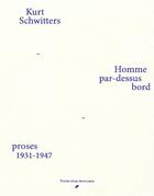 Couverture du livre « Homme par dessus-bord : proses 1931-1947 » de Kurt Schwitters aux éditions Trente-trois Morceaux