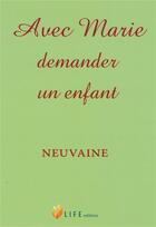 Couverture du livre « Avec Marie demander un enfant ; neuvaine » de Guillaume D' Alancon aux éditions Life