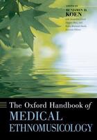 Couverture du livre « The Oxford Handbook of Medical Ethnomusicology » de Benjamin Koen aux éditions Oxford University Press Usa