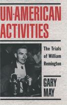 Couverture du livre « Un-American Activities: The Trials of William Remington » de May Gary aux éditions Oxford University Press Usa