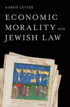 Couverture du livre « Economic Morality and Jewish Law » de Levine (1946-2011) Aaron aux éditions Oxford University Press Usa