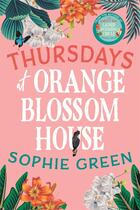 Couverture du livre « THURSDAYS AT ORANGE BLOSSOM HOUSE - AN UPLIFTING STORY OF FRIENDSHIP, HOPE FOLLOWING YOUR DREAMS FROM » de Sophie Green aux éditions Sphere