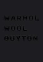 Couverture du livre « Warhol wool guyton » de Glenn O'Brien aux éditions Nahmad Contemporary