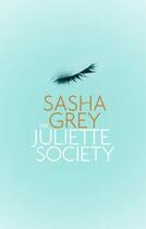 Couverture du livre « THE JULIETTE SOCIETY » de Sasha Grey aux éditions Sphere