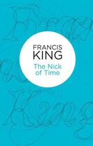 Couverture du livre « The Nick of Time (Bello) » de Francis King aux éditions Pan Macmillan