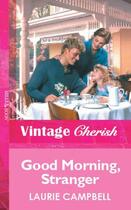 Couverture du livre « Good Morning, Stranger (Mills & Boon Vintage Cherish) » de Laurie Campbell aux éditions Mills & Boon Series