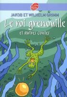 Couverture du livre « Le roi grenouille et autres contes » de Jacob Grimm et Wilhelm Grimm aux éditions Le Livre De Poche Jeunesse