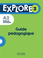 Couverture du livre « Explore 3 ; FLE ; guide pédagogie ; A2 » de Celine Himber et Fabienne Gallon aux éditions Hachette Fle