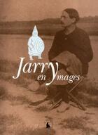 Couverture du livre « Jarry en Ymages » de Alfred Jarry aux éditions Gallimard