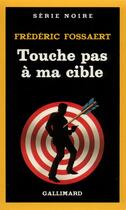 Couverture du livre « Touche pas à ma cible » de Frédéric Fossaert aux éditions Gallimard