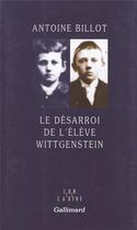 Couverture du livre « Le desarroi de l'eleve wittgenstein » de Antoine Billot aux éditions Gallimard