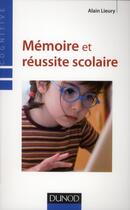 Couverture du livre « Mémoire et réussite scolaire (4e édition) » de Alain Lieury aux éditions Dunod