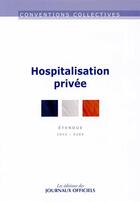 Couverture du livre « Hospitalisation privée ; étendue IDCC: 2264 (3e édition) » de  aux éditions Direction Des Journaux Officiels