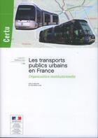 Couverture du livre « Les transports publics urbains en France ; organisation institutionnelle » de Jean-Pierre Allain aux éditions Cerema