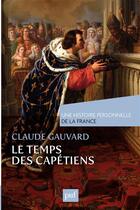 Couverture du livre « Le temps des Capétiens » de Claude Gauvard aux éditions Presses Universitaires De France