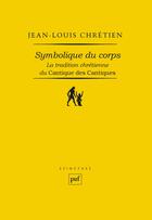 Couverture du livre « Symbolique du corps ; la tradition chrétienne du Cantique des Cantiques » de Jean-Louis Chretien aux éditions Puf