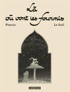 Couverture du livre « La ou vont les fourmis » de Le Gall/Plessix aux éditions Casterman