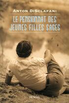 Couverture du livre « Le pensionnat des jeunes filles sages » de Anton Disclafani aux éditions Denoel