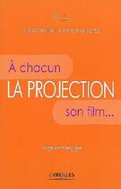 Couverture du livre « La projection ; à chacun son film... » de Virginie Meggle aux éditions Organisation