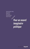 Couverture du livre « Pour un nouvel imaginaire politique » de Edgar Morin et Mireille Delmas-Marty et Passet/Rene et Patrick Viveret et Riccardo Pettrela aux éditions Fayard