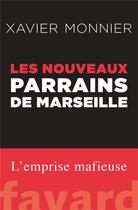 Couverture du livre « Les nouveaux parrains de Marseille » de Xavier Monnier aux éditions Fayard