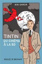 Couverture du livre « Tintin, du cinéma à la BD » de Bob Garcia aux éditions Desclee De Brouwer