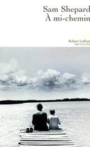 Couverture du livre « À mi-chemin » de Sam Shepard aux éditions Robert Laffont
