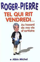 Couverture du livre « Tel Qui Rit Vendredi Ou Au Hasard De Ma Vie D'Artiste » de Roger Pierre aux éditions Albin Michel