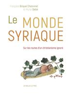 Couverture du livre « Le monde syriaque » de Françoise Briquel-Chatonnet et Muriel Debie aux éditions Belles Lettres
