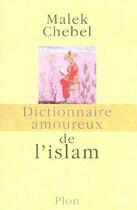 Couverture du livre « Dictionnaire amoureux : de l'Islam » de Malek Chebel aux éditions Plon