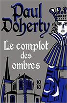 Couverture du livre « Le complot des ombres » de Paul Doherty aux éditions 10/18