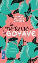 Couverture du livre « La morsure de la goyave » de Maria Eugenia Mayobre aux éditions Pocket