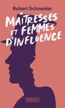 Couverture du livre « Maitresses et femmes d'influence : le coeur du pouvoir depuis 1789 » de Robert Schneider aux éditions Pocket