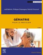 Couverture du livre « Gériatrie : pour le praticien (4e édition) » de Joel Belmin et Philippe Chassagne et Patrick Friocourt aux éditions Elsevier-masson