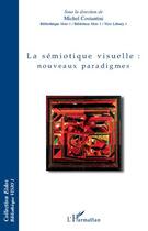 Couverture du livre « La sémiotique visuelle : nouveaux paradigmes » de Michel Costantini aux éditions L'harmattan