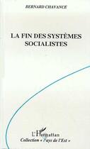 Couverture du livre « La fin des systèmes socialistes : Crise, réforme et transformation » de Bernard Chavance aux éditions Editions L'harmattan