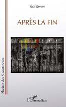Couverture du livre « Après la fin » de Paul Renier aux éditions Editions L'harmattan