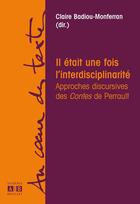 Couverture du livre « Il était une fois l'interdisciplinarité ; approches discursives des contes de Perrault » de Claire Badiou-Monferran aux éditions Academia