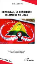 Couverture du livre « Hezbollah, la résilience islamique au Liban » de Didier Leroy aux éditions Editions L'harmattan