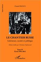 Couverture du livre « Le chantier russe Tome 4 ; écrits 1993-2012 » de Claude Frioux aux éditions Editions L'harmattan