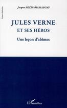 Couverture du livre « Jules Verne et ses héros ; une leçon d'abîmes » de Jacques Pezeu-Massabuau aux éditions L'harmattan