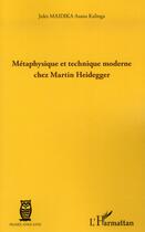 Couverture du livre « Métaphysique et technique moderne chez Martin Heidegger » de Jules Maidika Asana Kalinga aux éditions L'harmattan