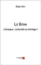 Couverture du livre « Le gitan ; l'arnaque : culturelle ou héritage ! » de Kapy Gabriel aux éditions Editions Du Net