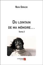 Couverture du livre « Du lointain de ma memoire - tome 2 » de Goralski Nadia aux éditions Editions Du Net